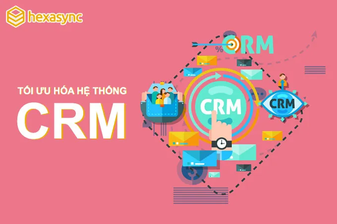 Tối ưu hóa hệ thống để sử dụng CRM hiệu quả