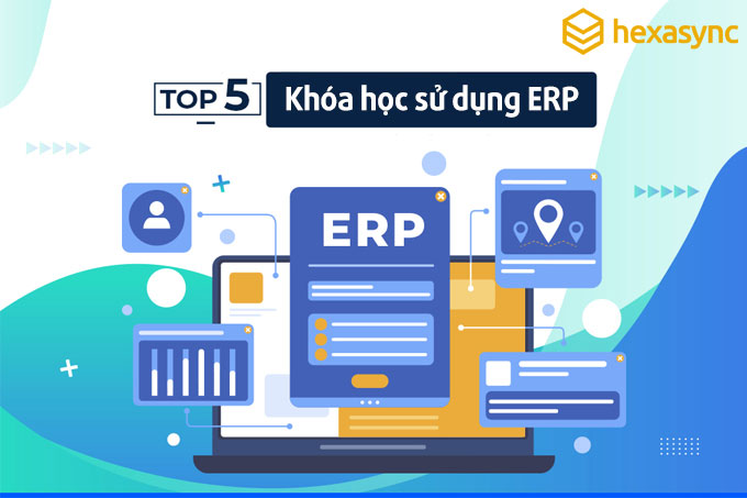 Tổng hợp Top 5 khóa học sử dụng ERP tốt nhất dành cho doanh nghiệp